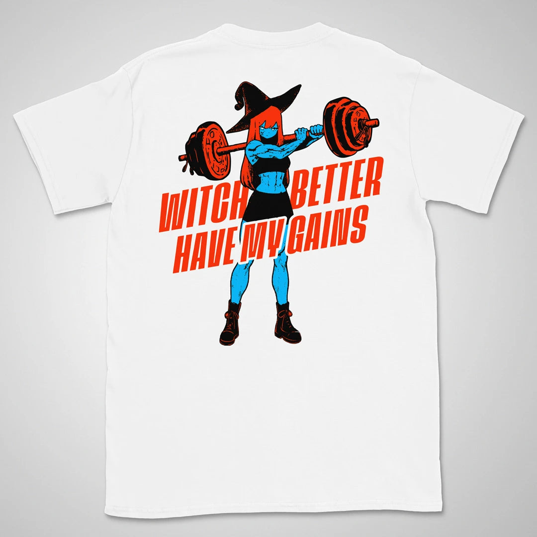 Witch Better Have My Gains | back print ❀ T-shirt