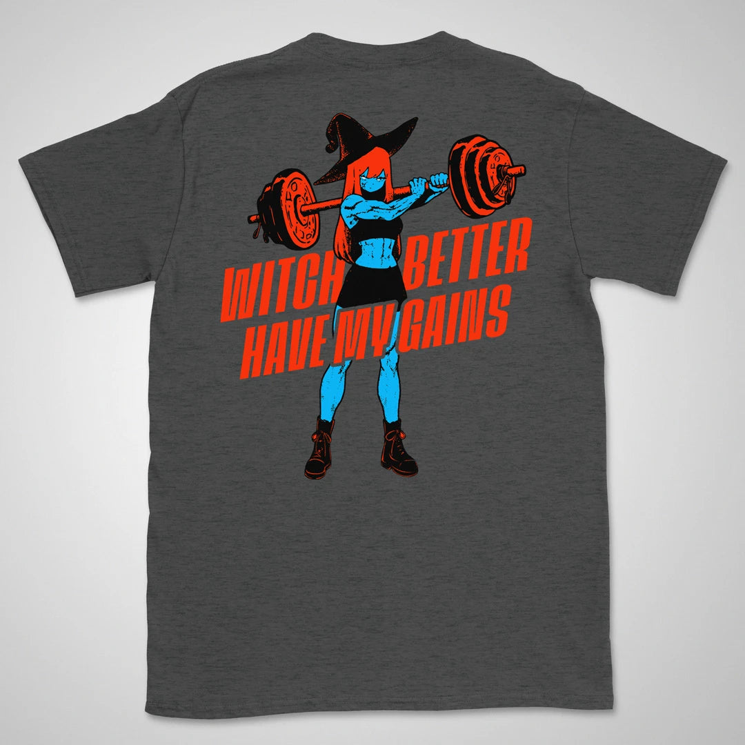 Witch Better Have My Gains | back print ❀ T-shirt