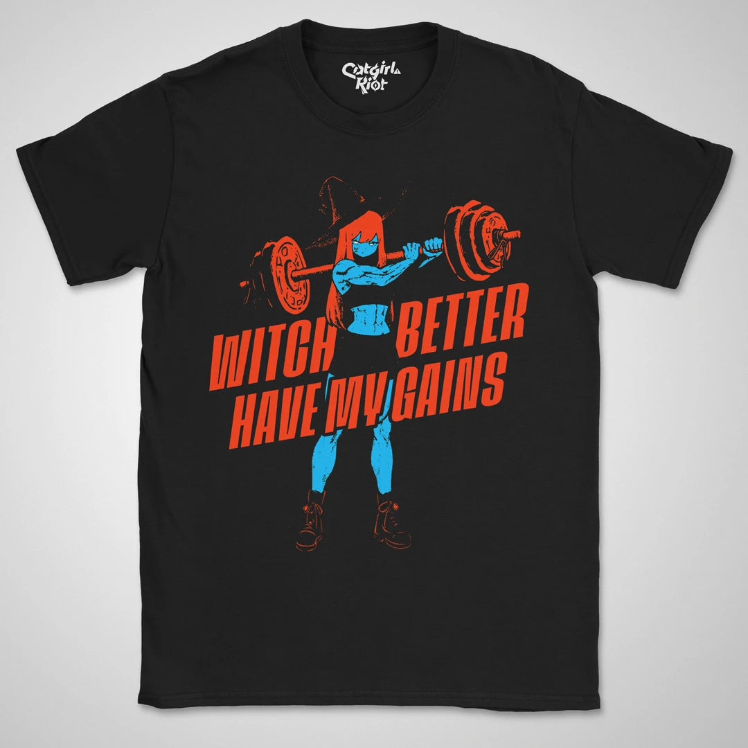 Witch Better Have My Gains ❀ T-shirt