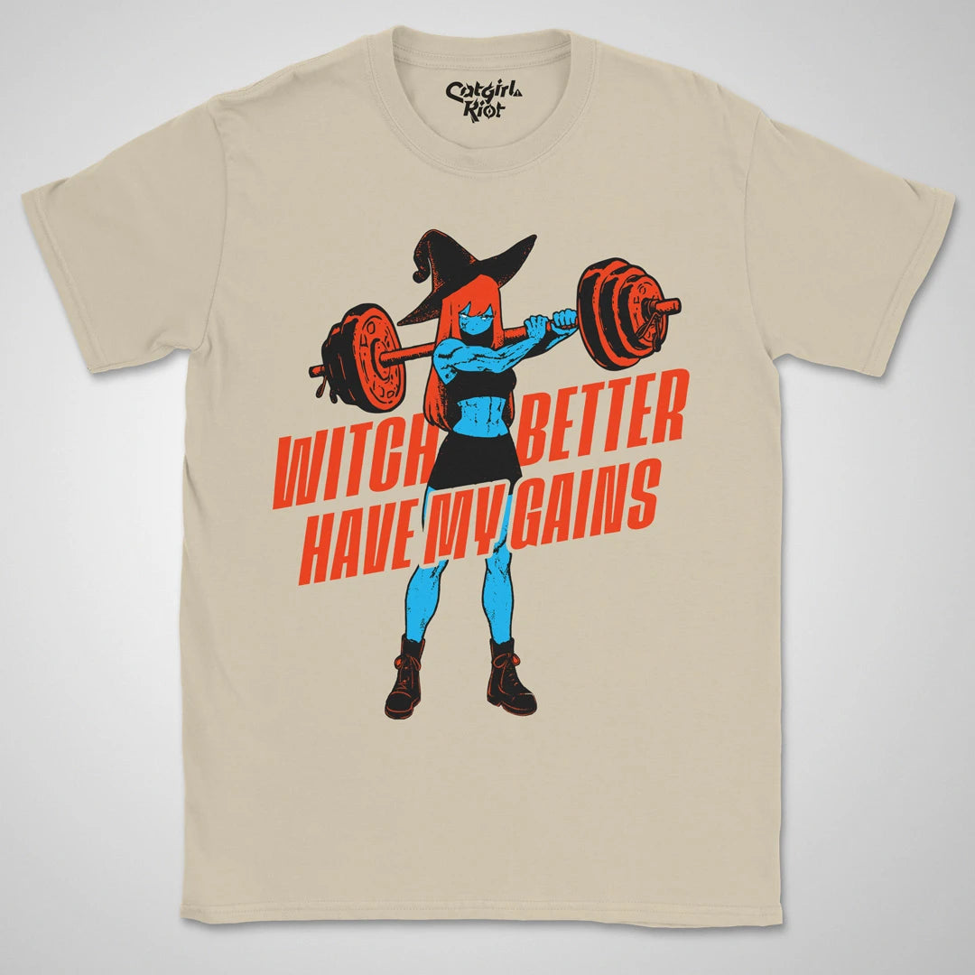 Witch Better Have My Gains ❀ T-shirt